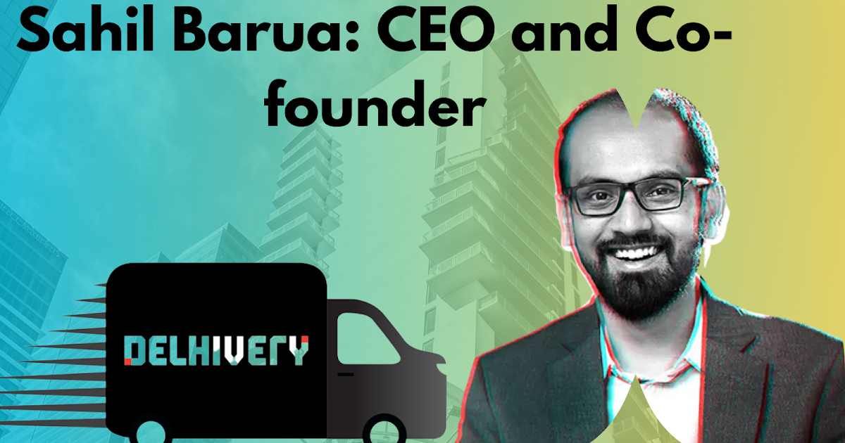 Sahil Barua's Visionary Journey with Delhivery